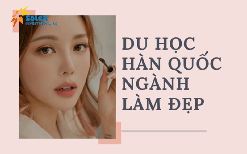 Du học Hàn Quốc ngành làm đẹp du hoc han quoc nganh lam dep 6801d1a56b773